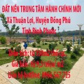 ĐẤT NỀN TRUNG TÂM HÀNH CHÍNH MỚI Xã Thuận Lợi, Huyện Đồng Phú, Tỉnh Bình Phước
