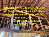 BÁN NHÀ GỖ  Cho Dân Thích Chơi Đồ Gỗ - Xã Cư ÊBur, Thành phố Buôn Ma Thuột, Đắk Lắk