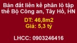 ⭐Bán đất liền kề phân lô tập thể Bộ Công an, Tây Hồ, Hà Nội; 5,3 tỷ; 0903246416