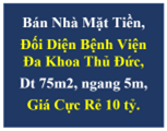 Bán Nhà Mặt Tiền, Đối Diện Bệnh Viện Đa Khoa Thủ Đức, Dt 75m2, ngang 5m, Giá Cực Rẻ 10 tỷ.